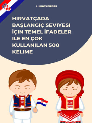 cover image of Hırvatçada Başlangıç Seviyesi İçin Temel İfadeler ile En Çok Kullanılan 500 Kelime